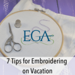 7 Tips for Embroidering on Vacation